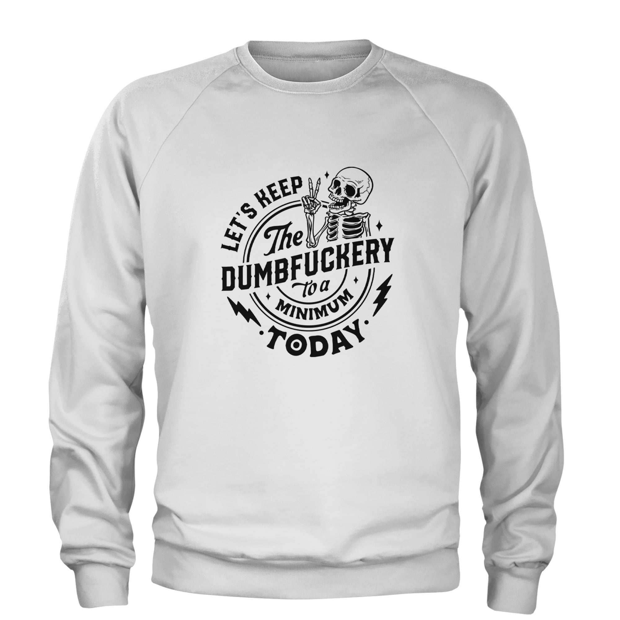 Let's Keep The Dumbf-ckery To A Minimum Today Adult Crewneck Sweatshirt White