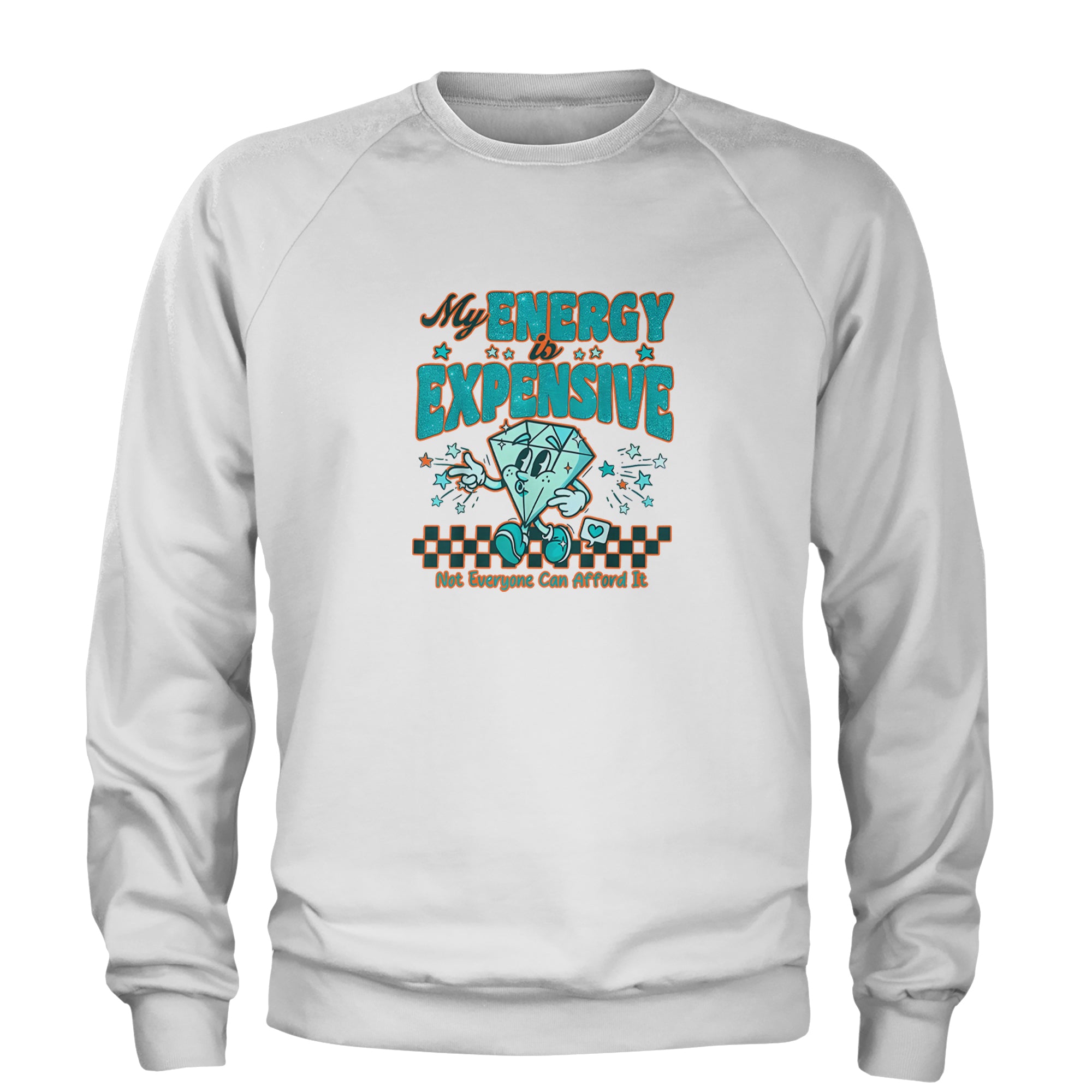 Diamond My Energy Is Expensive Adult Crewneck Sweatshirt White