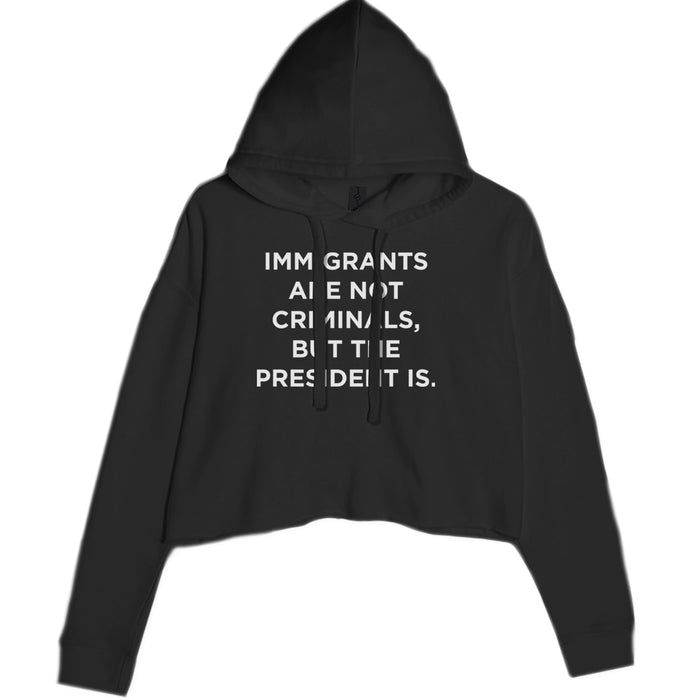 Immigrants Are Not Criminals Cropped Hoodie Sweatshirt