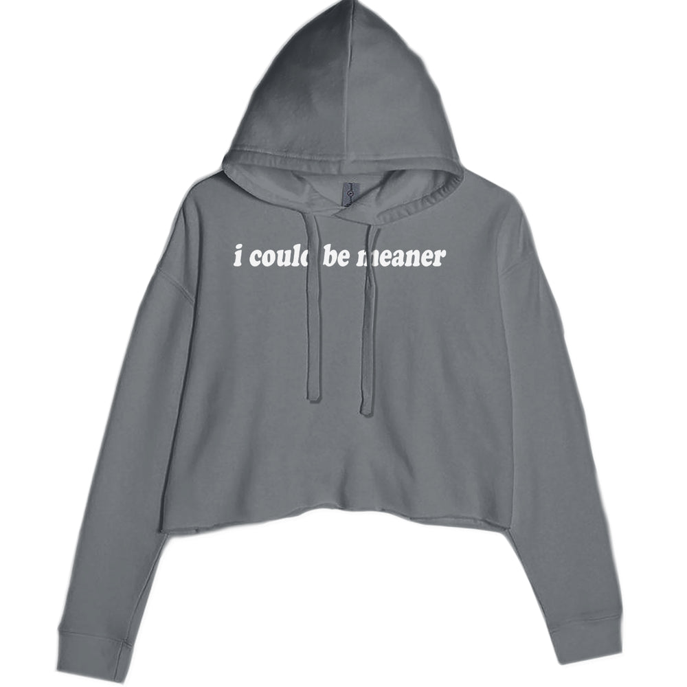 I could be meaner Cropped Hoodie Sweatshirt Charcoal Grey