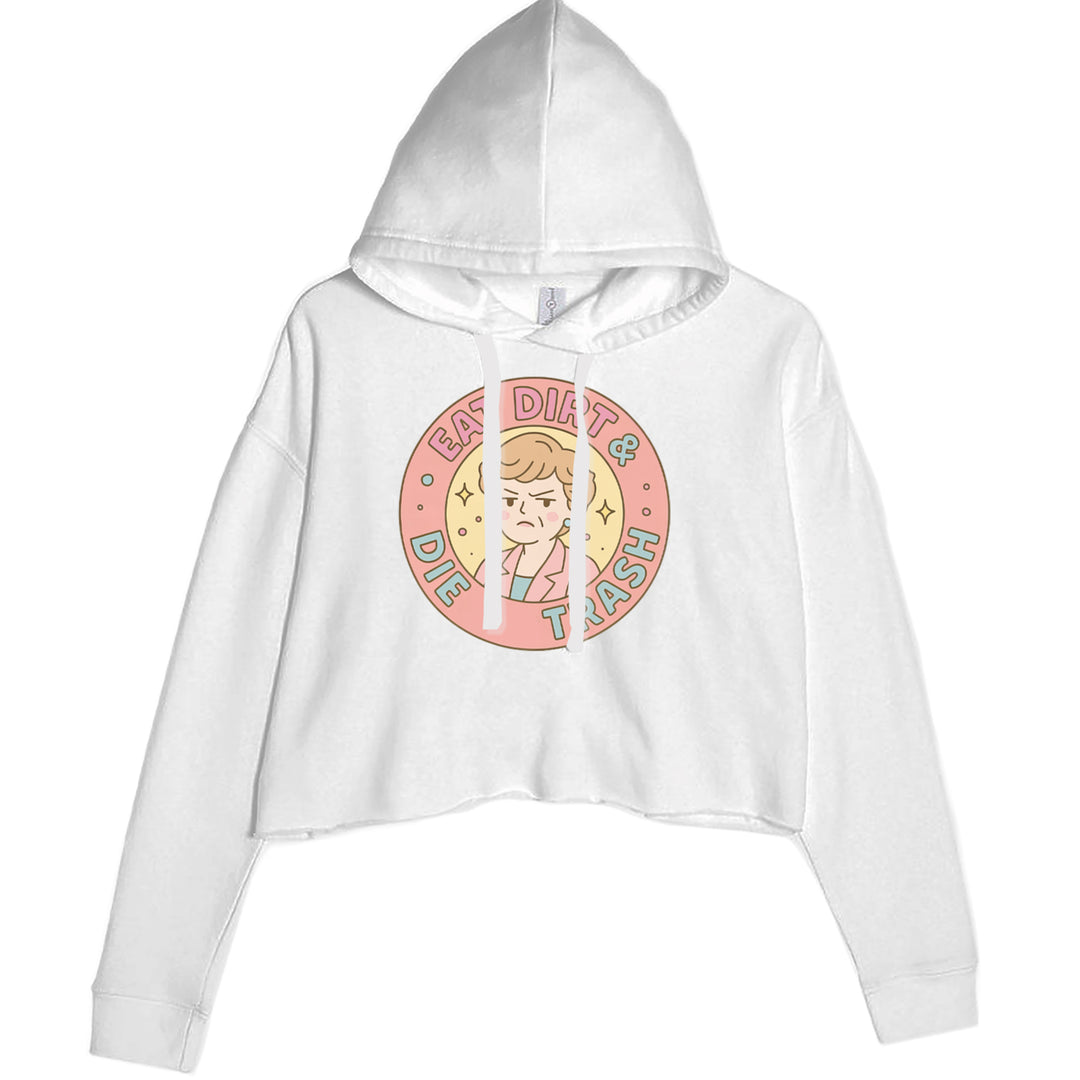 Eat Dirt And Die, Trash Golden Girls Cropped Hoodie Sweatshirt White