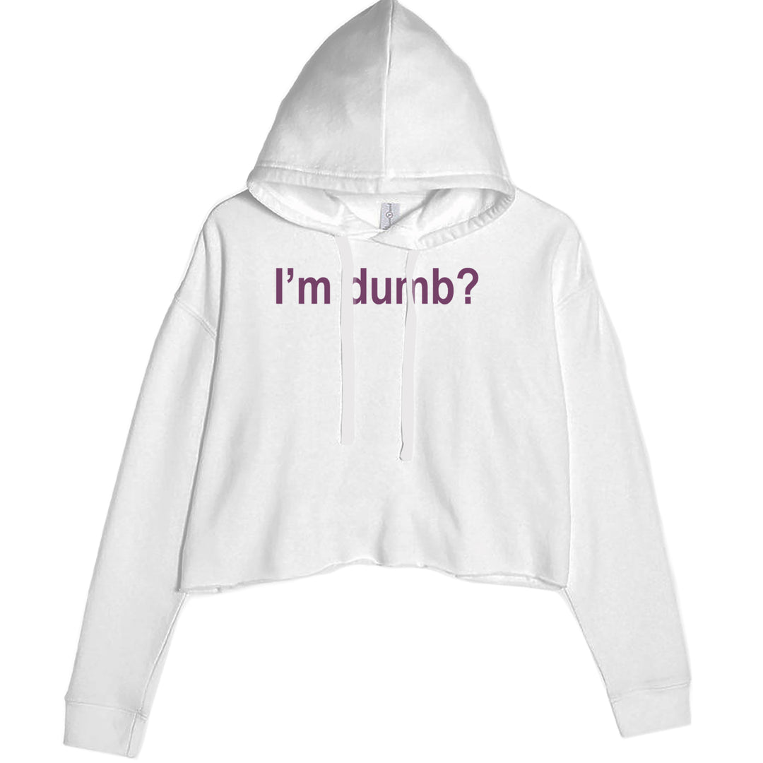 Sarcastic "I'm dumb?" quote graphic on a women's cropped fleece hoodie with two-panel hood and raw-edge waist hem