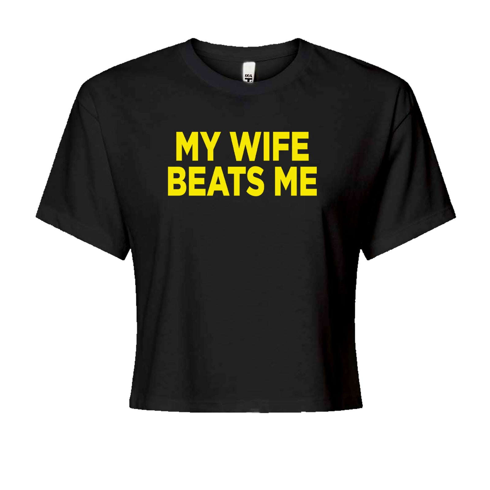 My Wife Beats Me Funny Cropped T-Shirt Black