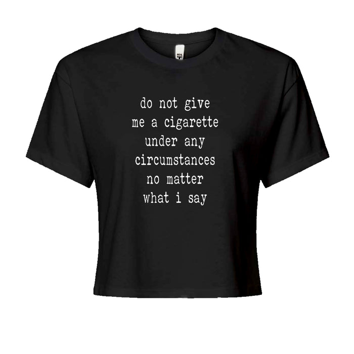 Do Not Give Me A Cigarette Cropped T-Shirt