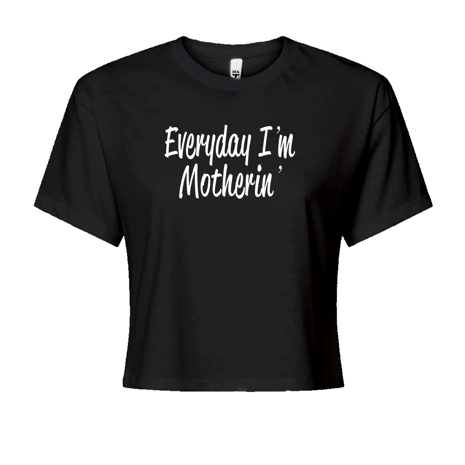 Everyday I'm Motherin Mom Mother Cropped T-Shirt Black