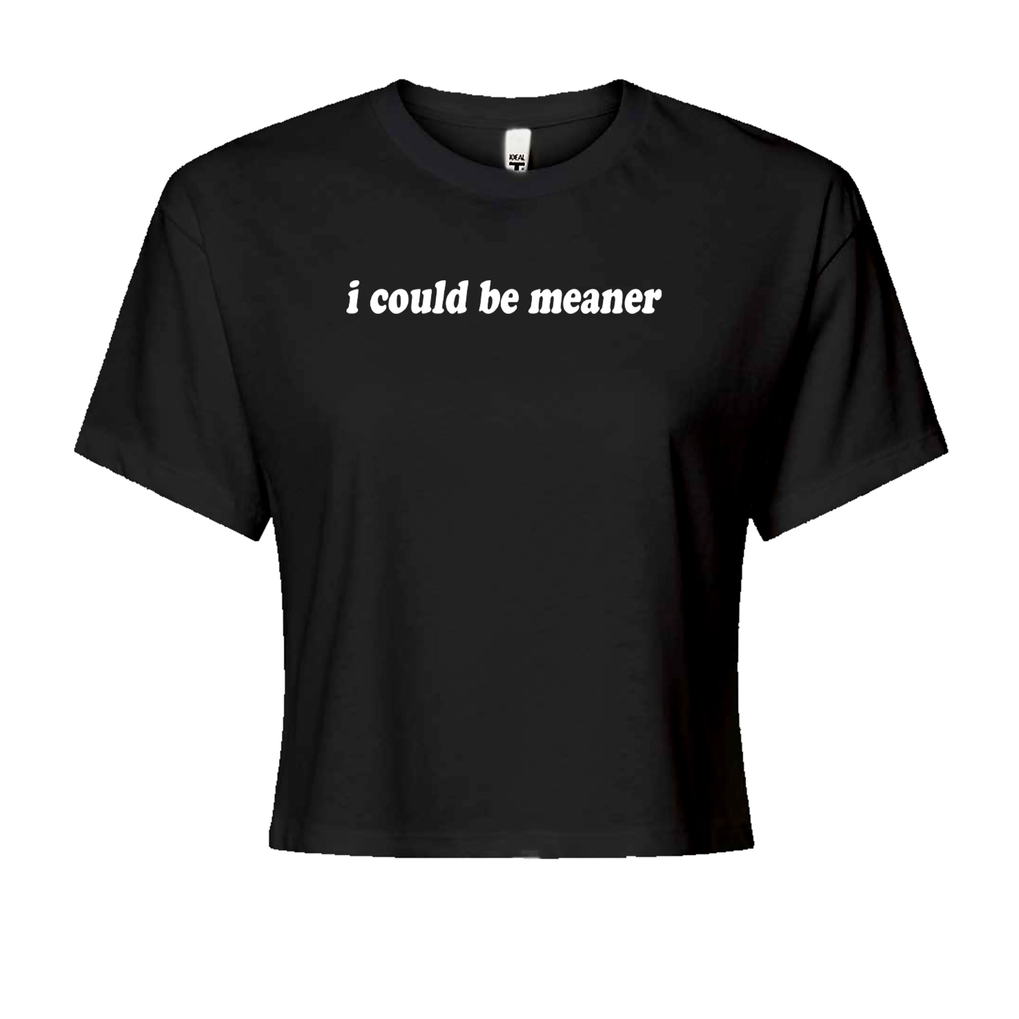 I could be meaner Cropped T-Shirt Black