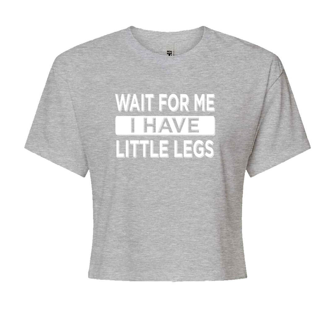 Wait For Me I Have Little Legs quote on Women's Boxy Crop T-Shirt with bold typography