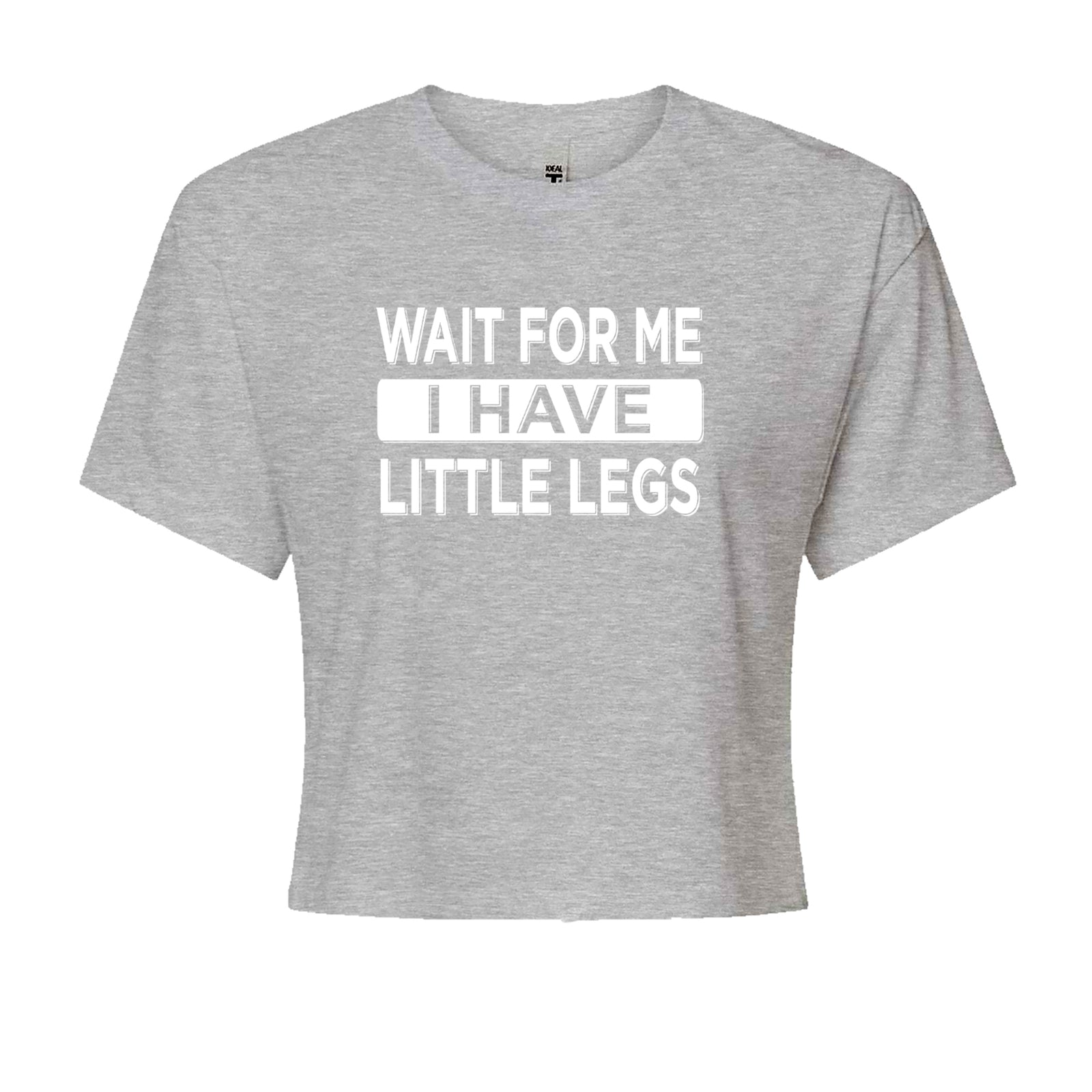 Wait For Me I Have Little Legs Funny Cropped T-Shirt Heather Grey