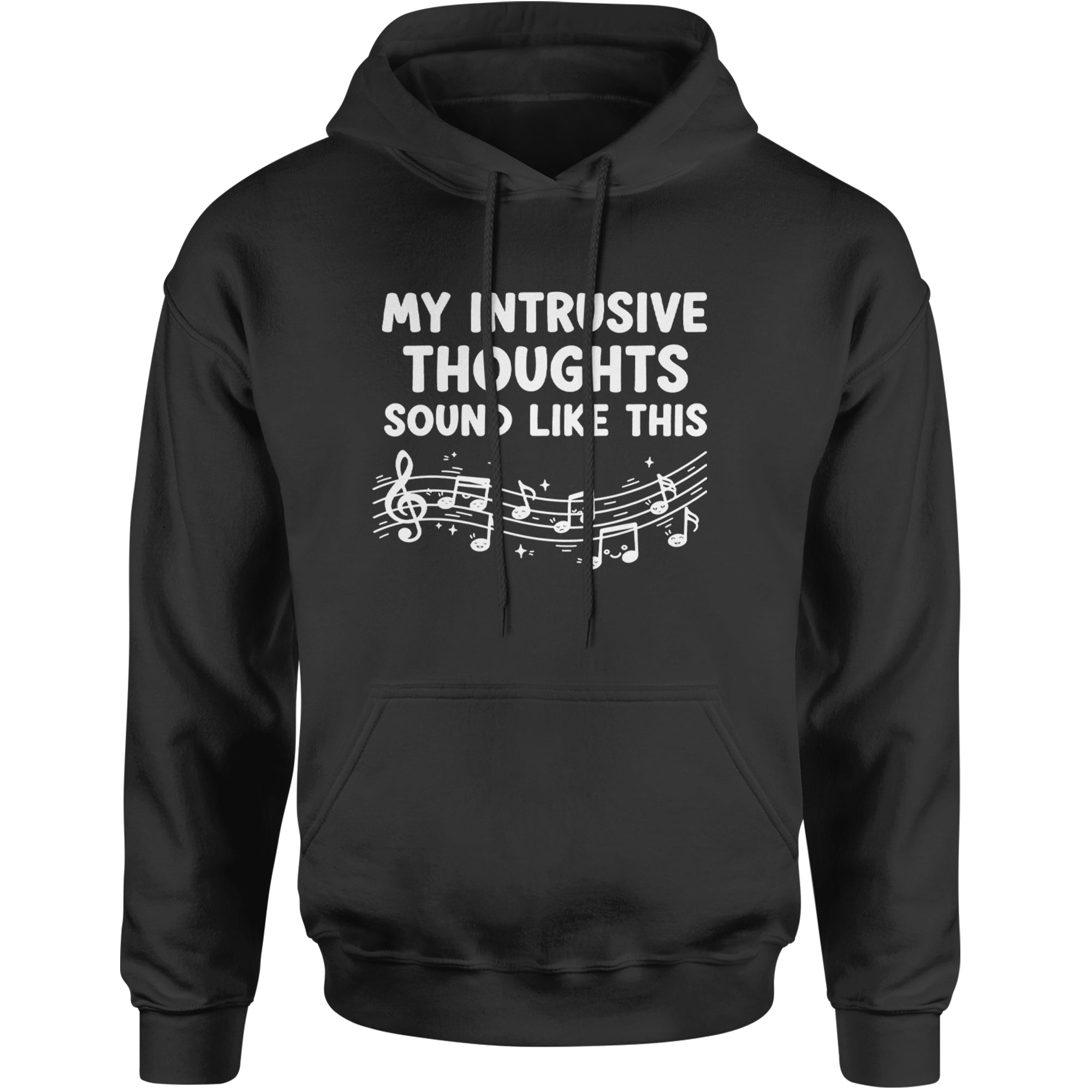My Intrusive Thoughts Sound Like Music Adult Hoodie Sweatshirt Black