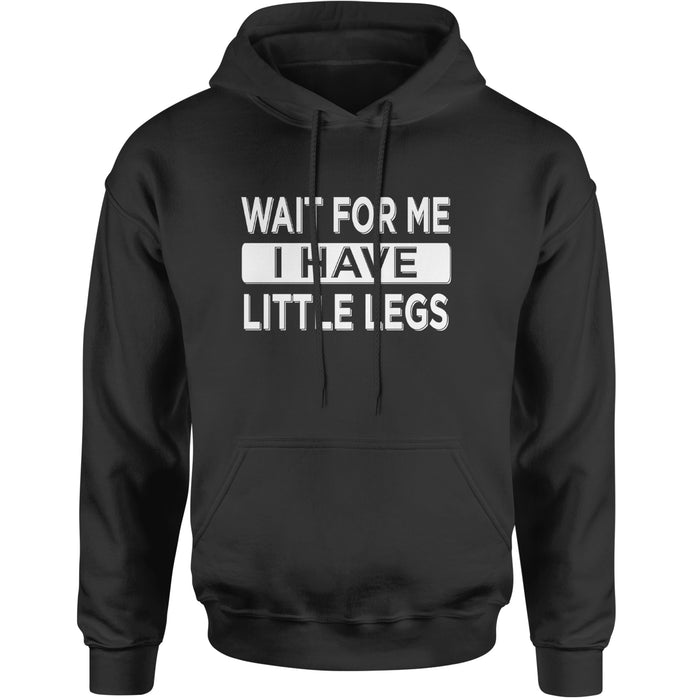 Wait For Me I Have Little Legs Funny Adult Hoodie Sweatshirt