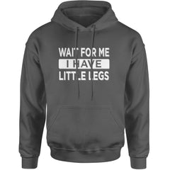 Wait For Me I Have Little Legs Funny Adult Hoodie Sweatshirt Charcoal Grey
