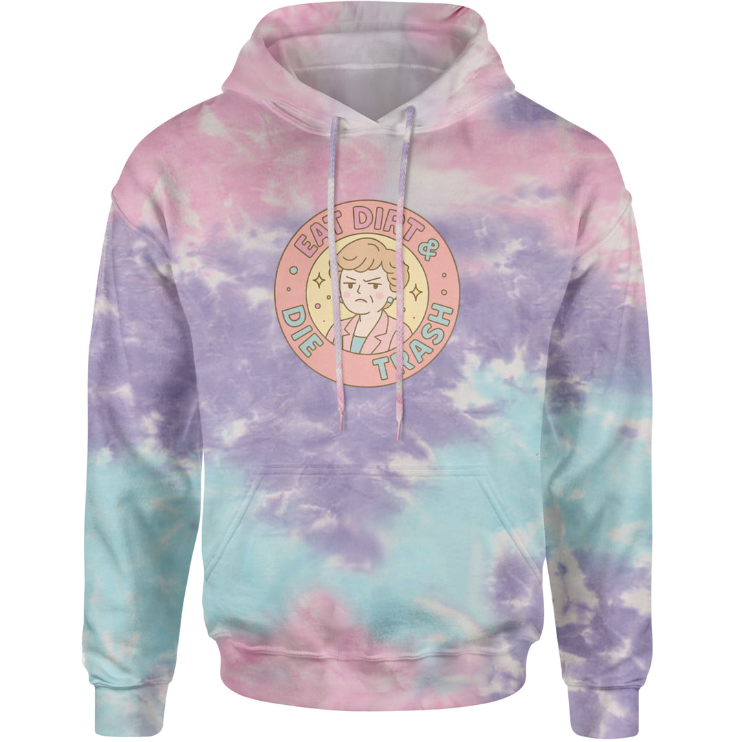 Eat Dirt And Die, Trash Golden Girls Adult Hoodie Sweatshirt Cotton Candy