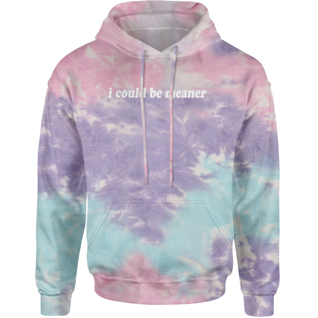 I could be meaner Adult Hoodie Sweatshirt Cotton Candy