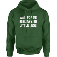 Wait For Me I Have Little Legs Funny Adult Hoodie Sweatshirt Forest Green