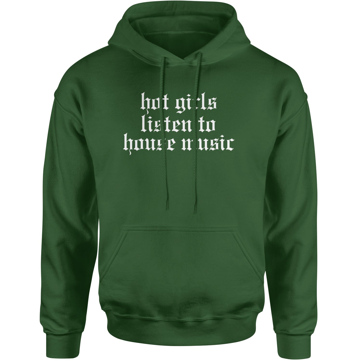 Hot Girls Listen To House Music Rave EDM Adult Hoodie Sweatshirt Forest Green