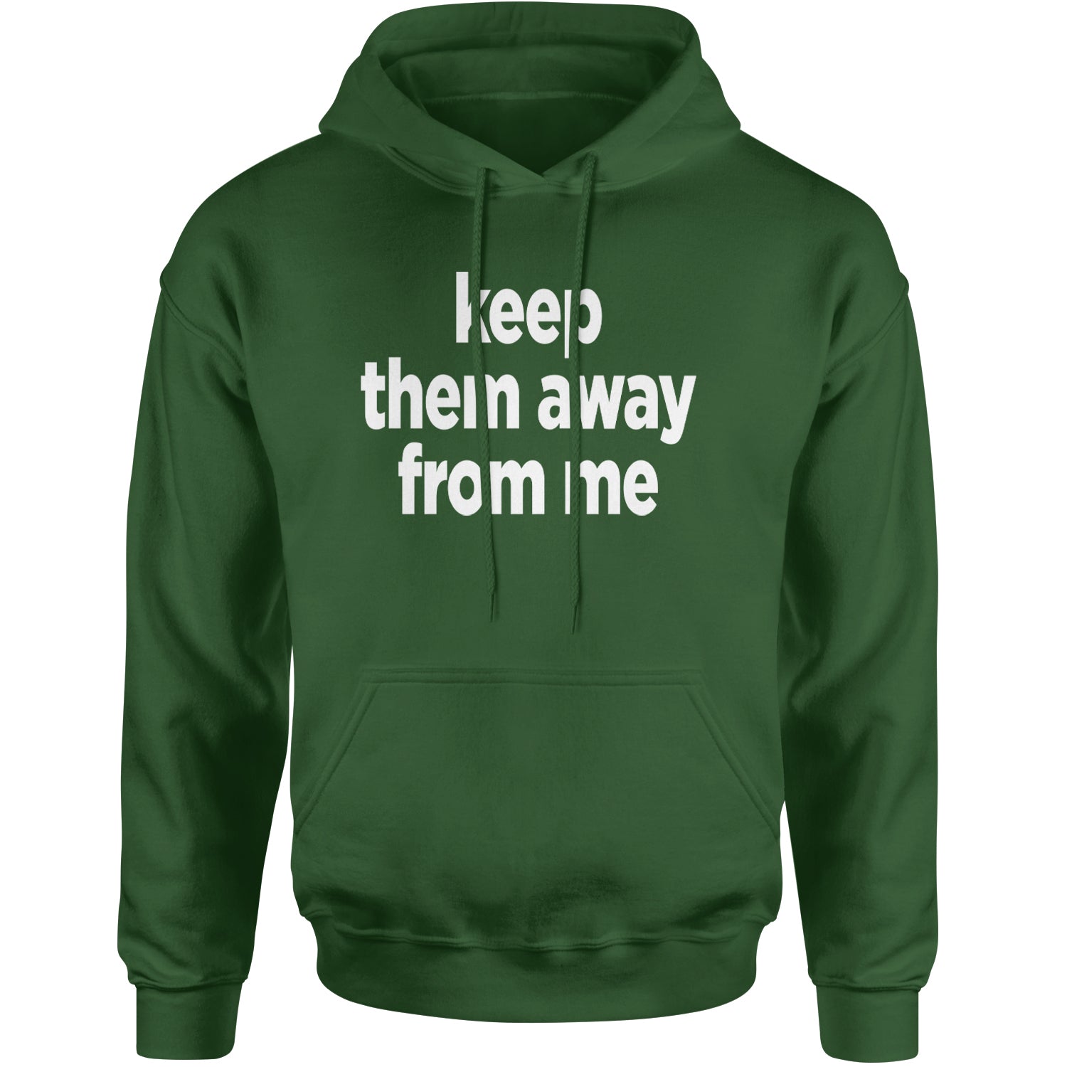 Keep Them Away From Me Adult Hoodie Sweatshirt Forest Green