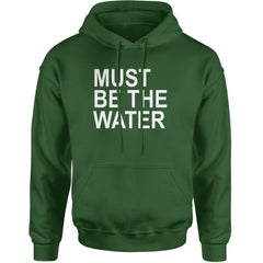 Must Be The Water Funny Racing Meme Adult Hoodie Sweatshirt Forest Green