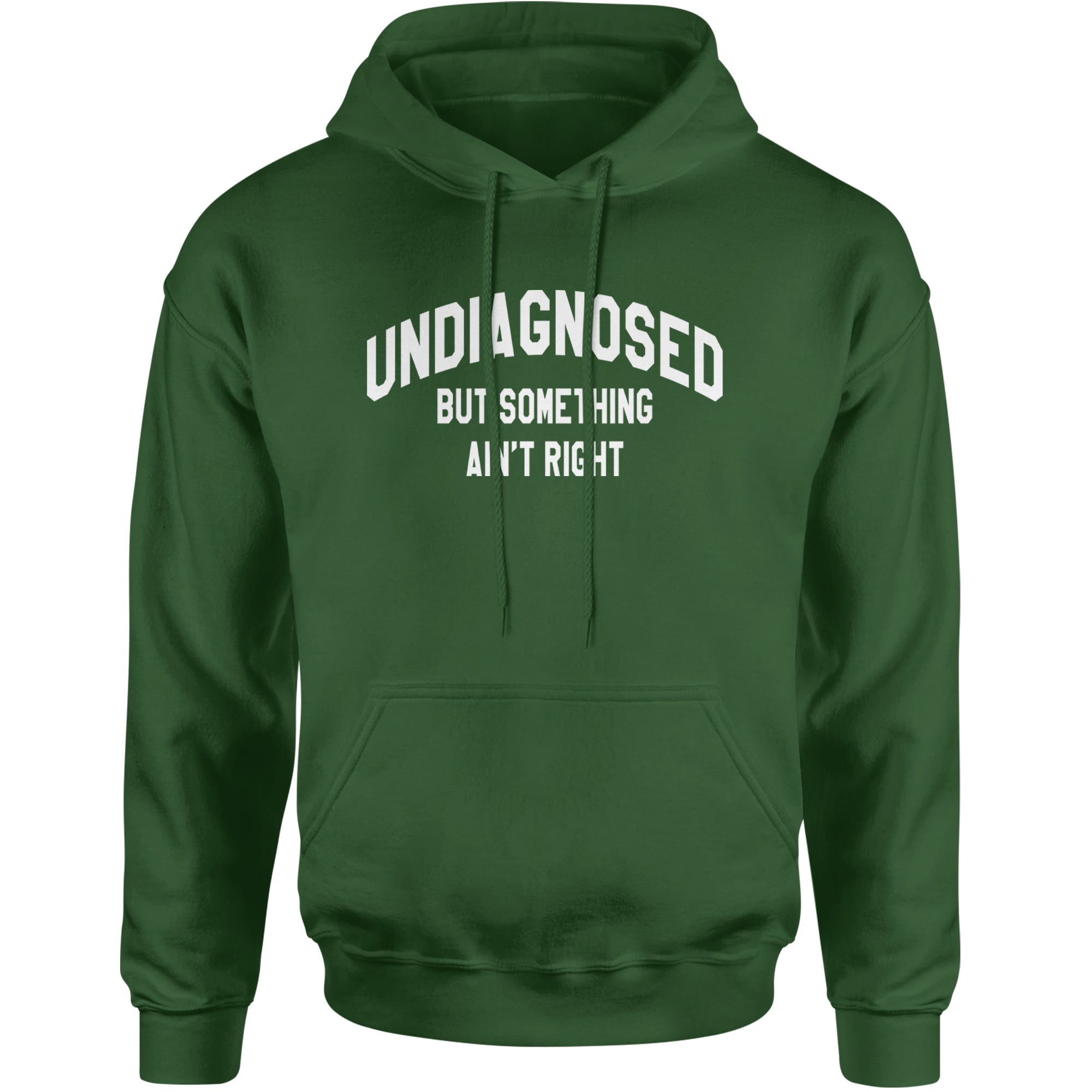 Undiagnosed But Something Ain't Right Adult Hoodie Sweatshirt Forest Green
