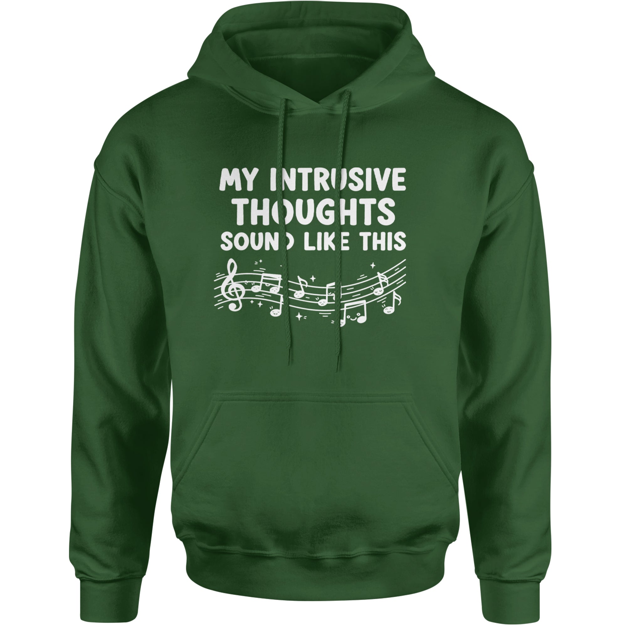 My Intrusive Thoughts Sound Like Music Adult Hoodie Sweatshirt Forest Green