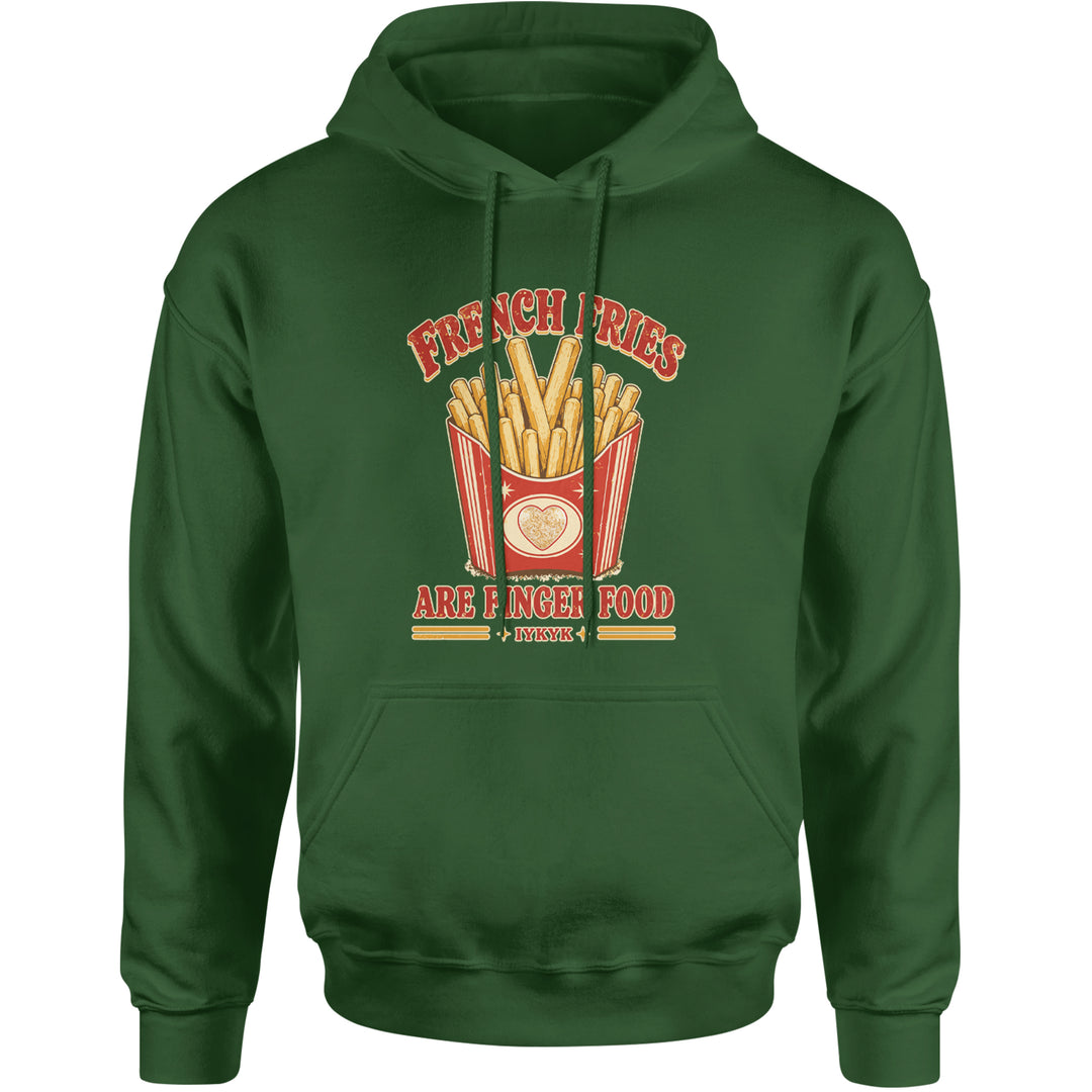 French Fries Are Finger Food IYKYK Adult Hoodie Sweatshirt Forest Green