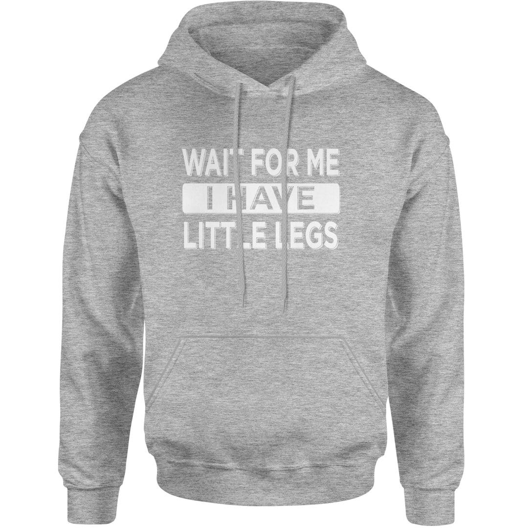 Wait For Me I Have Little Legs Funny Adult Hoodie Sweatshirt Heather Grey