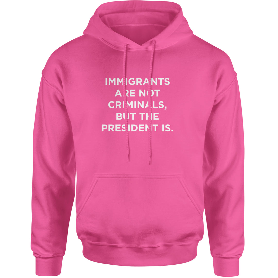 Immigrants Are Not Criminals Adult Hoodie Sweatshirt Hot Pink