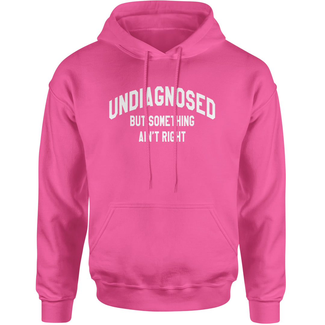 Undiagnosed But Something Ain't Right Adult Hoodie Sweatshirt Hot Pink