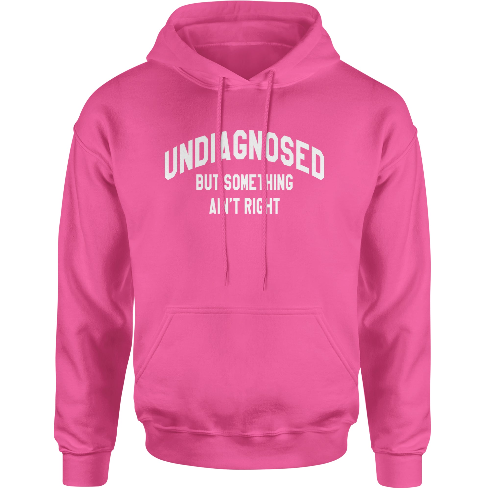 Undiagnosed But Something Ain't Right Adult Hoodie Sweatshirt Hot Pink