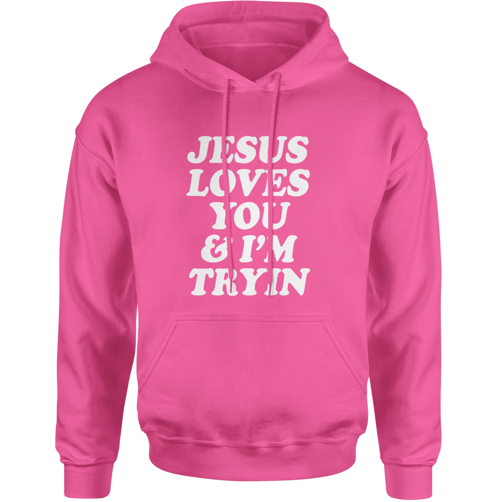 Jesus Loves You and I'm Trying Adult Hoodie Sweatshirt Hot Pink