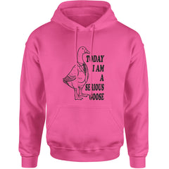 Today I Am A Serious Goose Adult Hoodie Sweatshirt Hot Pink