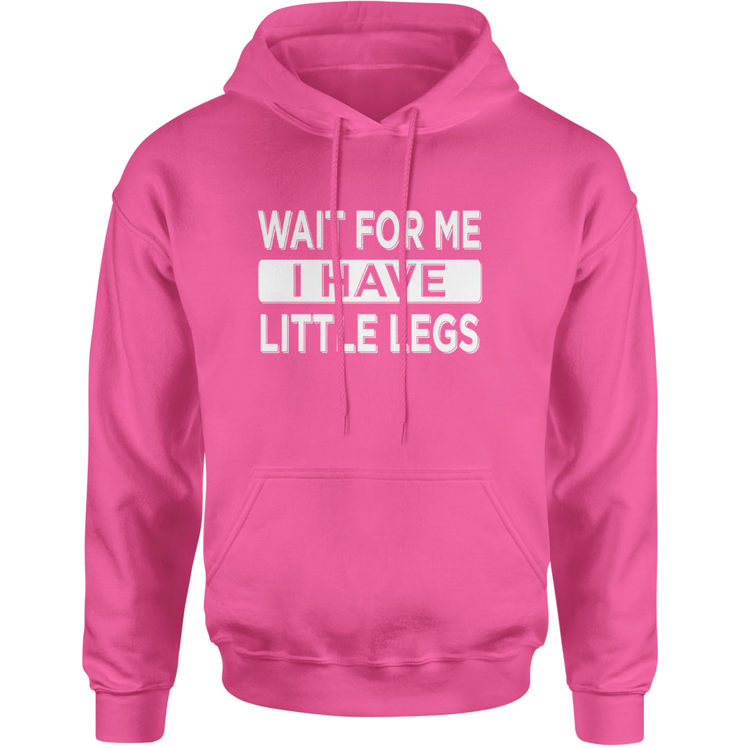 Wait For Me I Have Little Legs Funny Adult Hoodie Sweatshirt Hot Pink