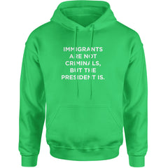 Immigrants Are Not Criminals Adult Hoodie Sweatshirt Kelly Green