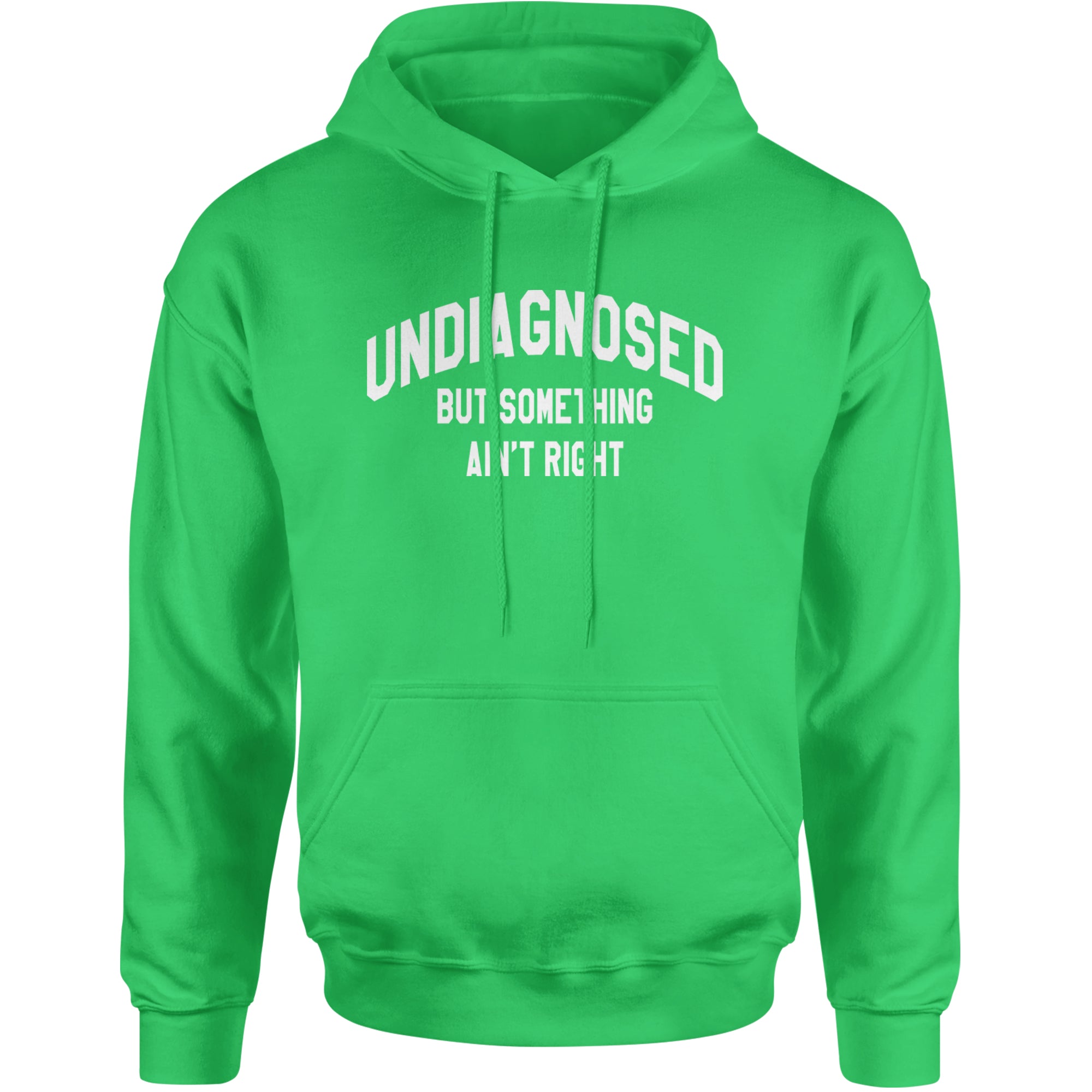 Undiagnosed But Something Ain't Right Adult Hoodie Sweatshirt Kelly Green