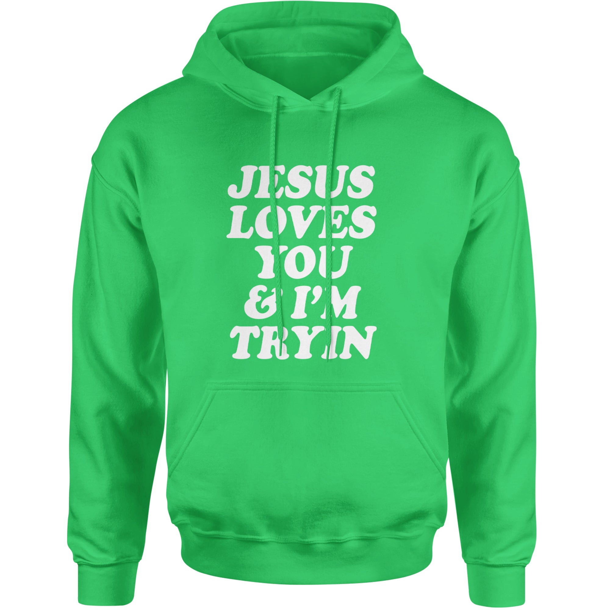 Jesus Loves You and I'm Trying Adult Hoodie Sweatshirt Kelly Green