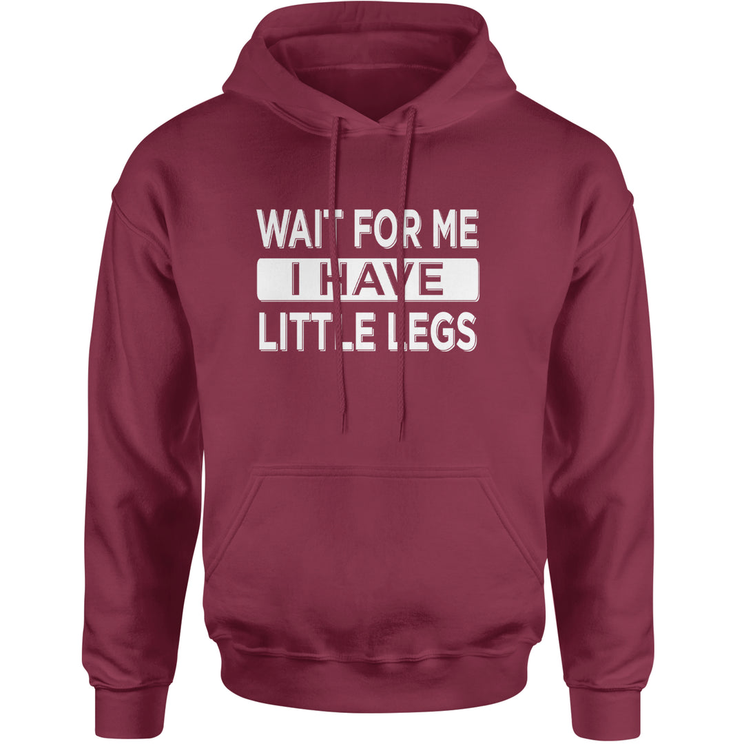 Wait For Me I Have Little Legs Funny Adult Hoodie Sweatshirt Maroon