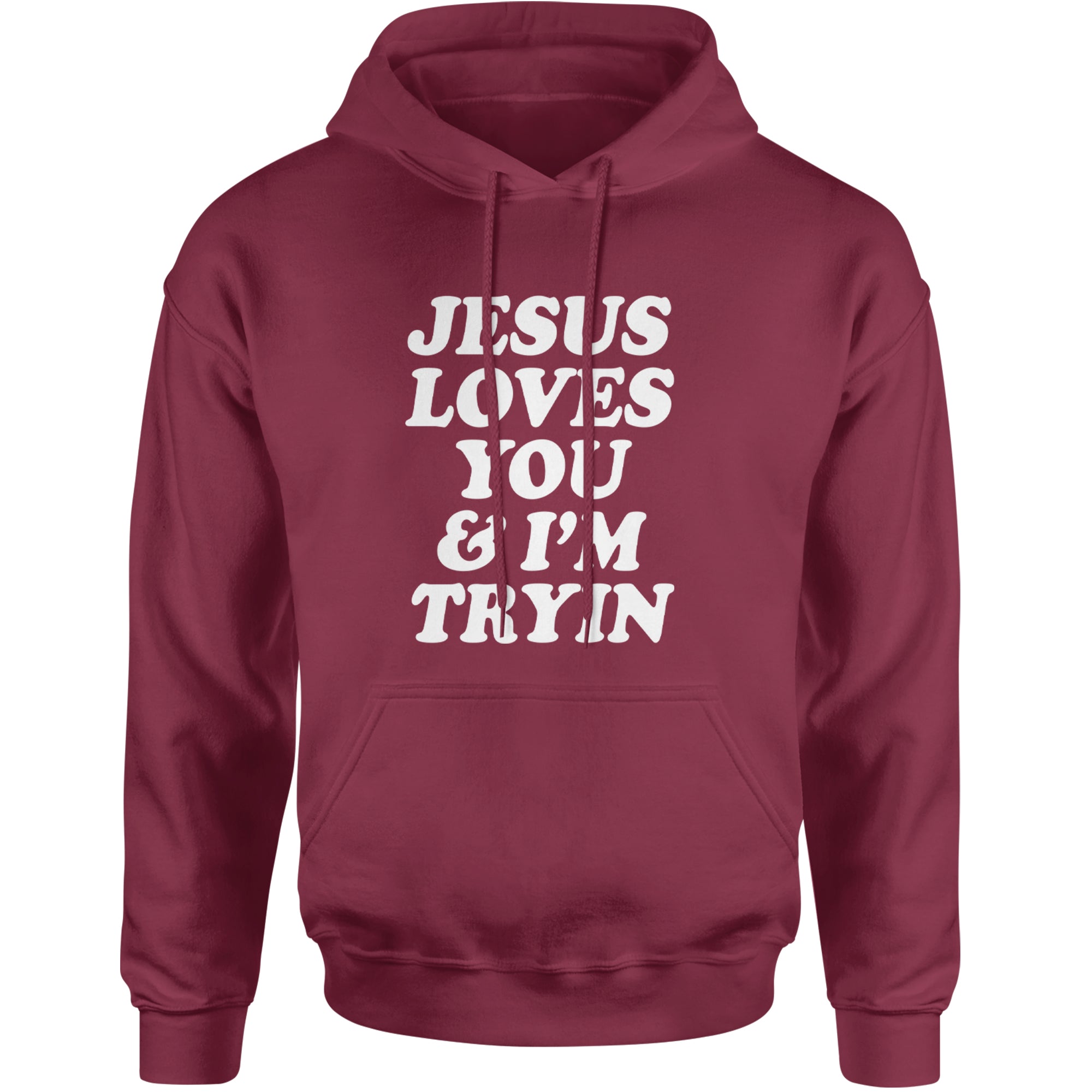 Jesus Loves You and I'm Trying Adult Hoodie Sweatshirt Maroon