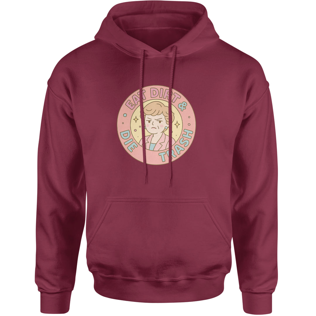Eat Dirt And Die, Trash Golden Girls Adult Hoodie Sweatshirt Maroon