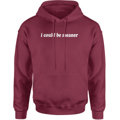 I could be meaner Adult Hoodie Sweatshirt Maroon
