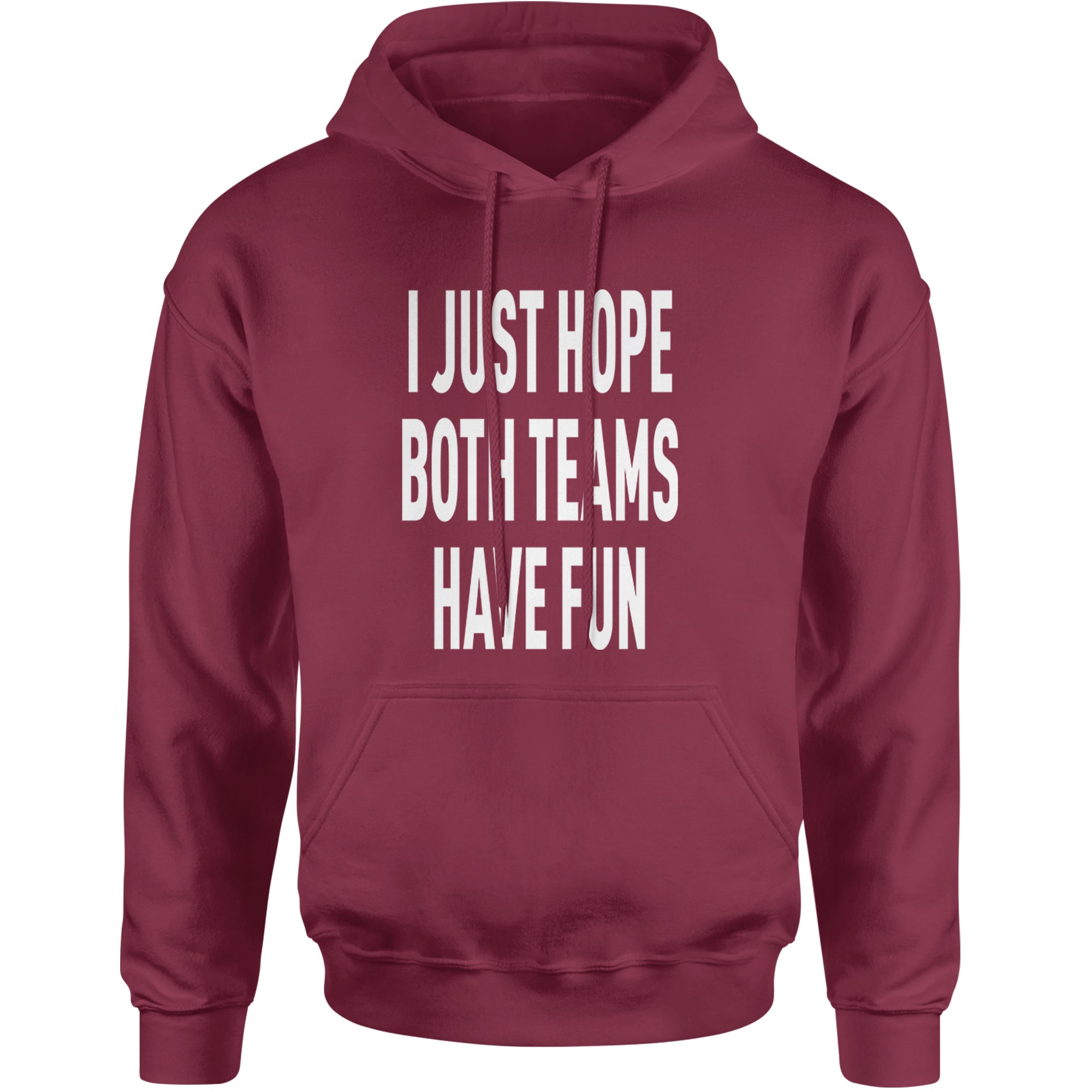 I Just Hope Both Teams Have Fun Sports Adult Hoodie Sweatshirt Maroon