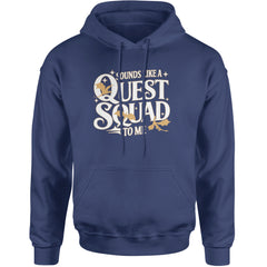 Sounds Like A Quest Squad To Me Empyrean Adult Hoodie Sweatshirt Navy Blue