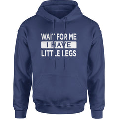 Wait For Me I Have Little Legs Funny Adult Hoodie Sweatshirt Navy Blue