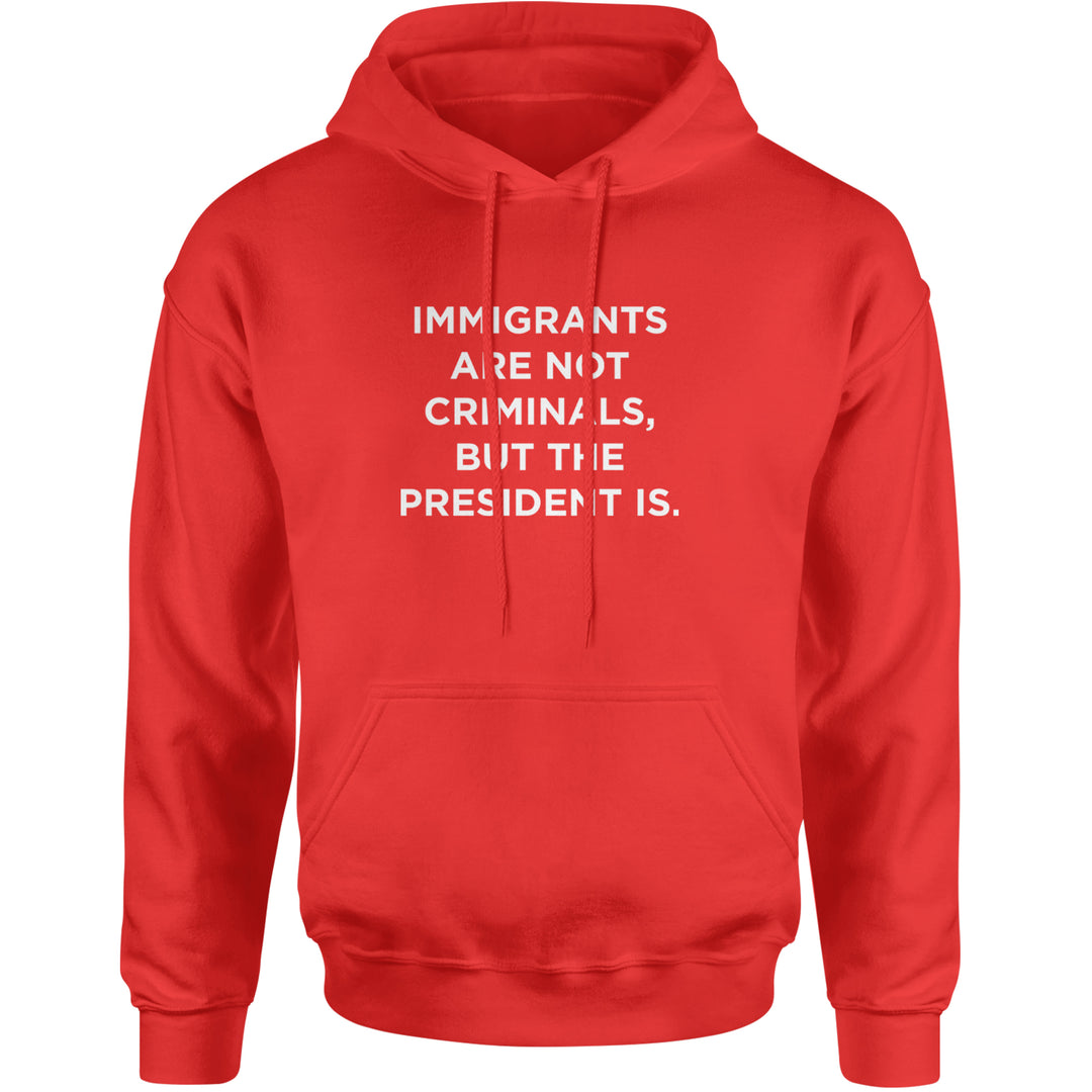 Immigrants Are Not Criminals Adult Hoodie Sweatshirt Red