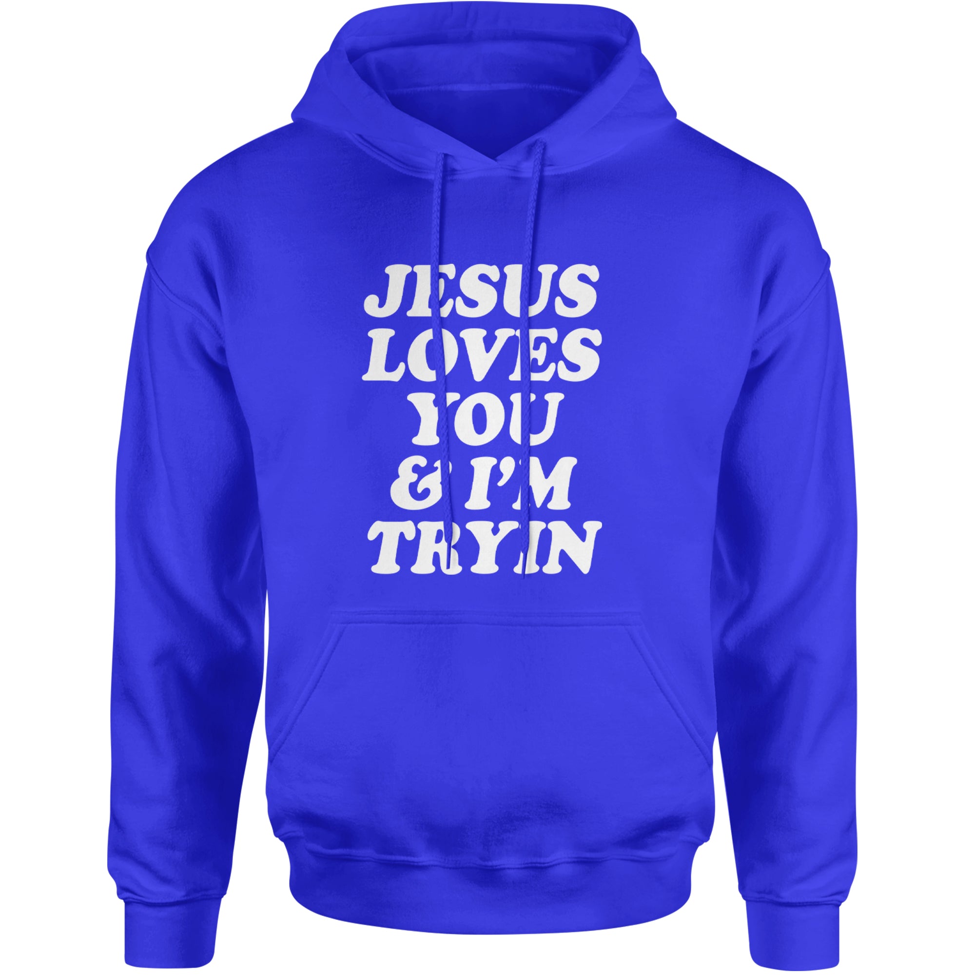 Jesus Loves You and I'm Trying Adult Hoodie Sweatshirt Royal Blue