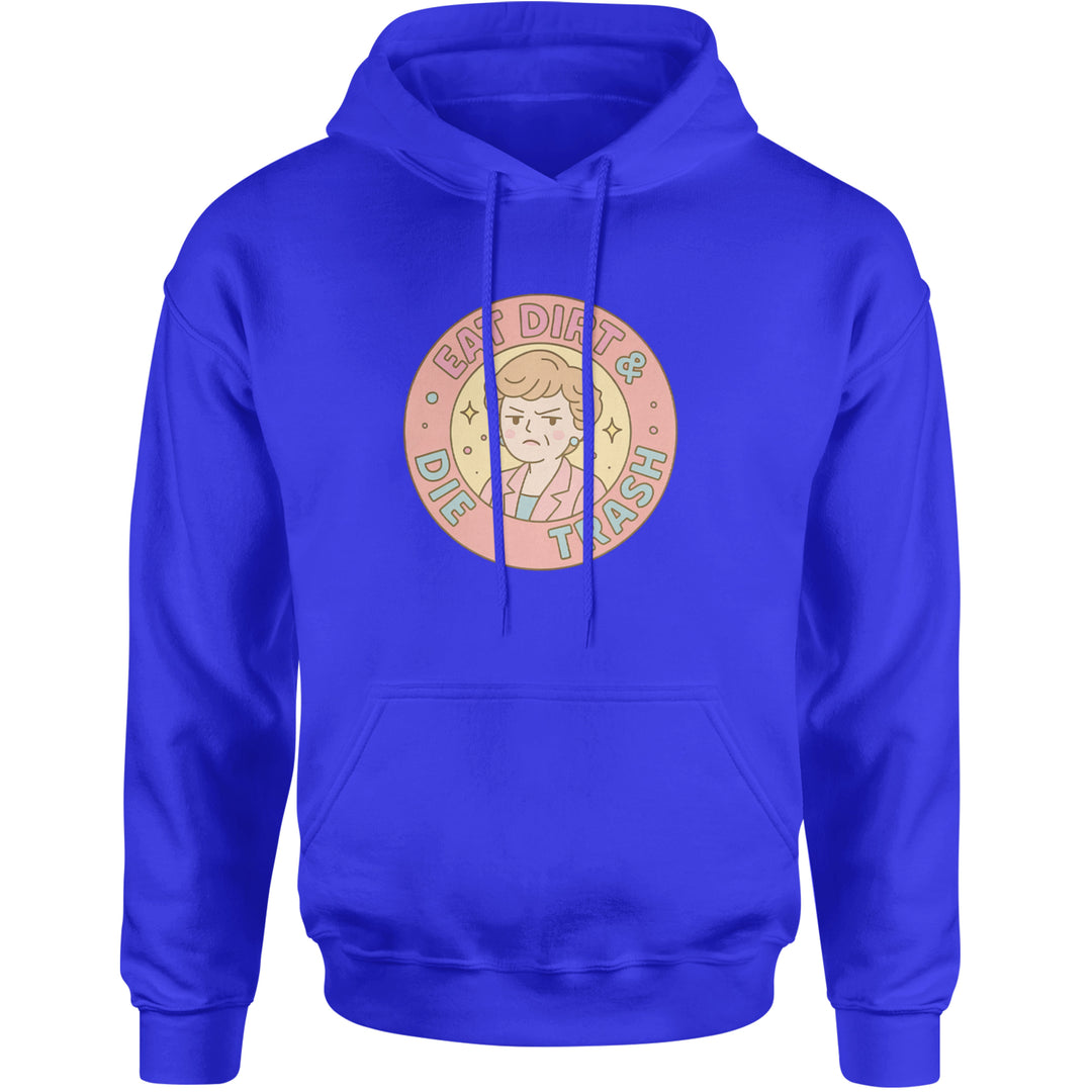 Eat Dirt And Die, Trash Golden Girls Adult Hoodie Sweatshirt Royal Blue