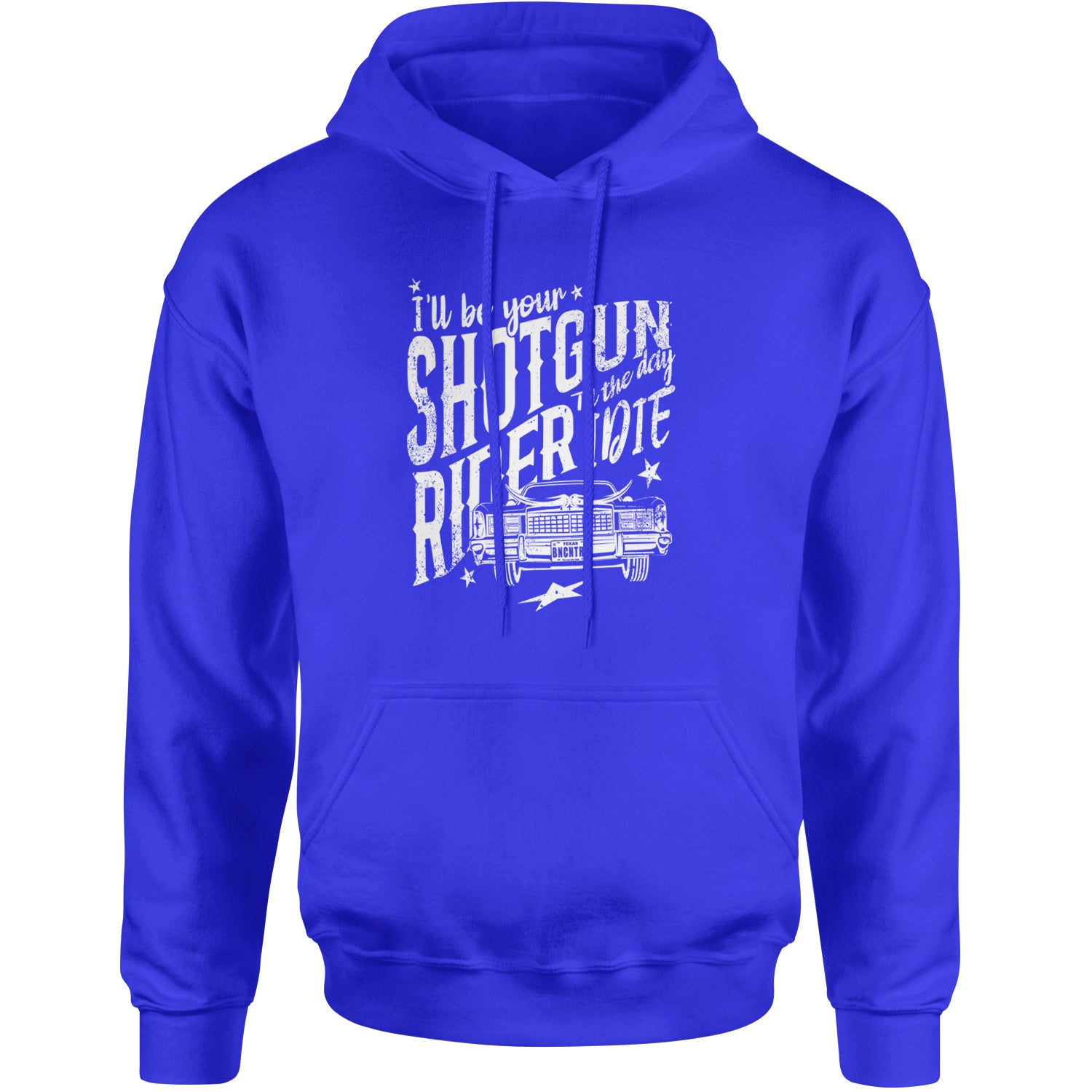 I'll Be Your Shotgun Rider, Till The Day I Die Adult Hoodie Sweatshirt Royal Blue