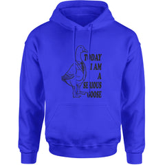 Today I Am A Serious Goose Adult Hoodie Sweatshirt Royal Blue