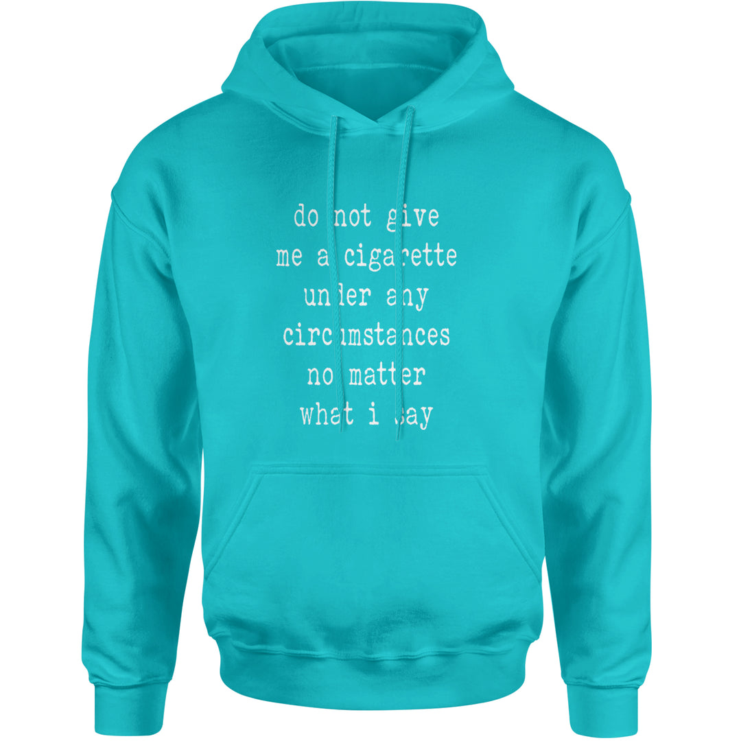 Do Not Give Me A Cigarette Adult Hoodie Sweatshirt Teal