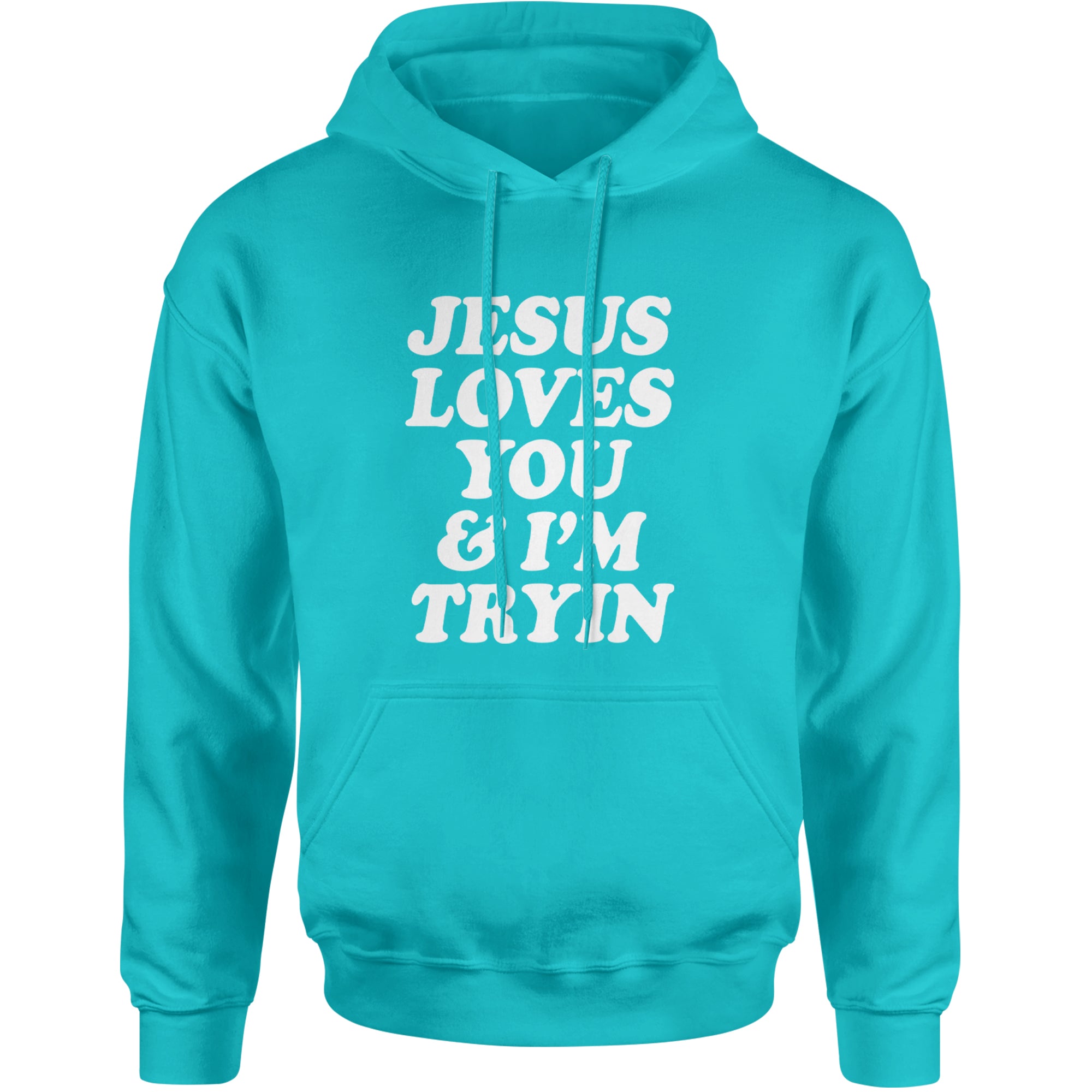 Jesus Loves You and I'm Trying Adult Hoodie Sweatshirt Teal