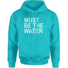Must Be The Water Funny Racing Meme Adult Hoodie Sweatshirt Teal