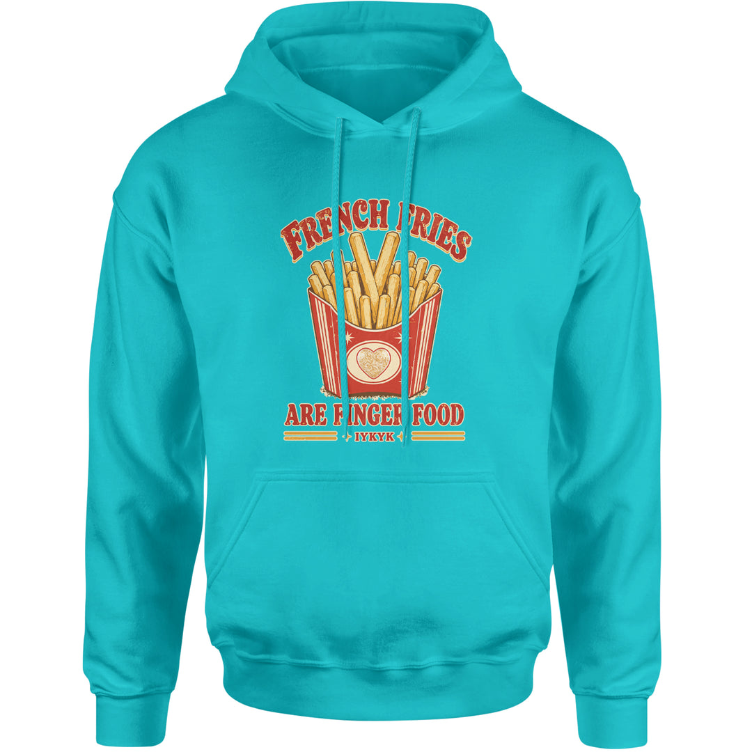 French Fries Are Finger Food IYKYK Adult Hoodie Sweatshirt Teal